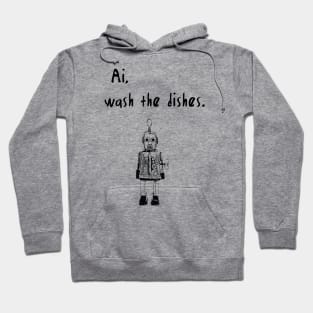 ai, wash the dishes funny ai saying Hoodie